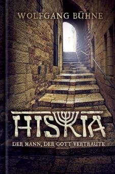 Hiskia - Der Mann, der Gott vertraute