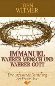 Immanuel - Wahrer Mensch und wahrer Gott