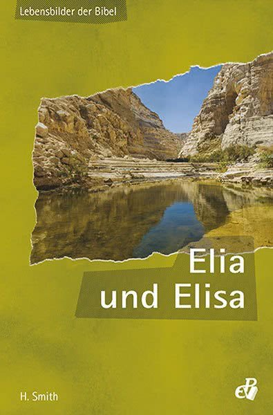 Elia und Elisa - Lebensbilder der Bibel (Hamilton Smith)