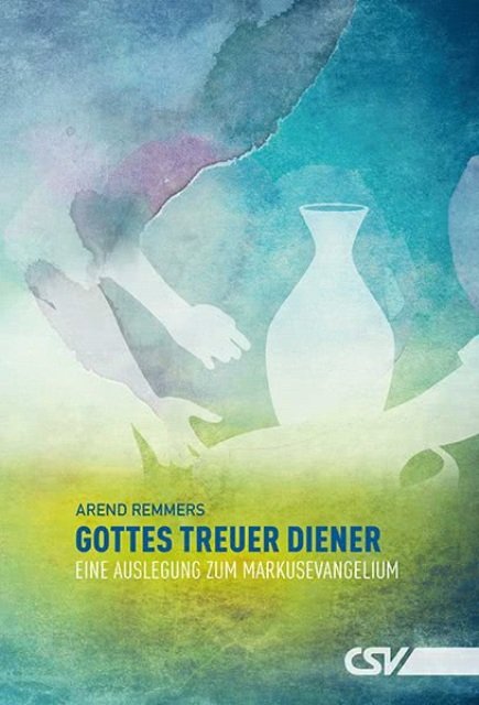 Gottes treuer Diener - Eine Auslegung zum Markusevangelium