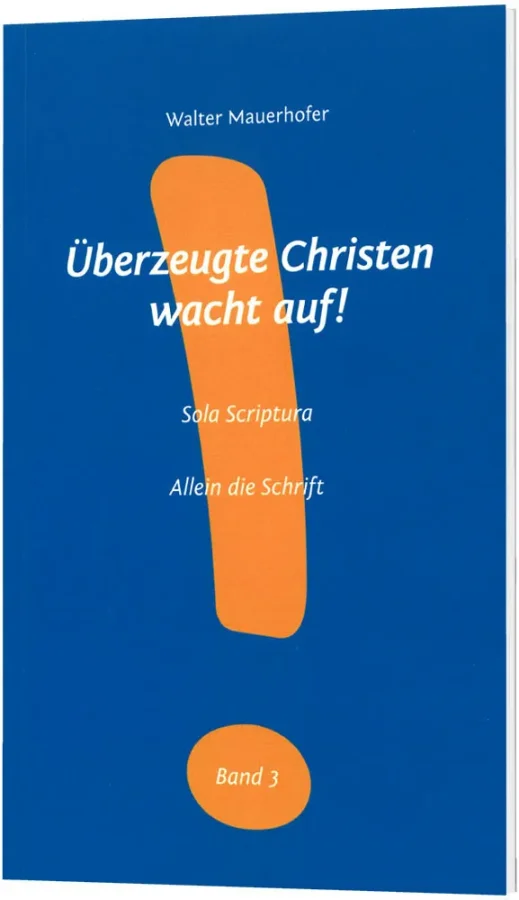Überzeugte Christen wacht auf! - Band 3 (Sola Scriptura - Allein die Schrift)
