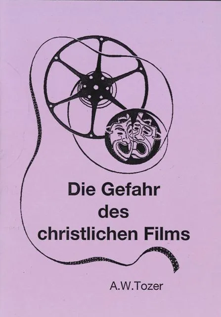 Die Gefahr des christlichen Films (A.W.Tozer)