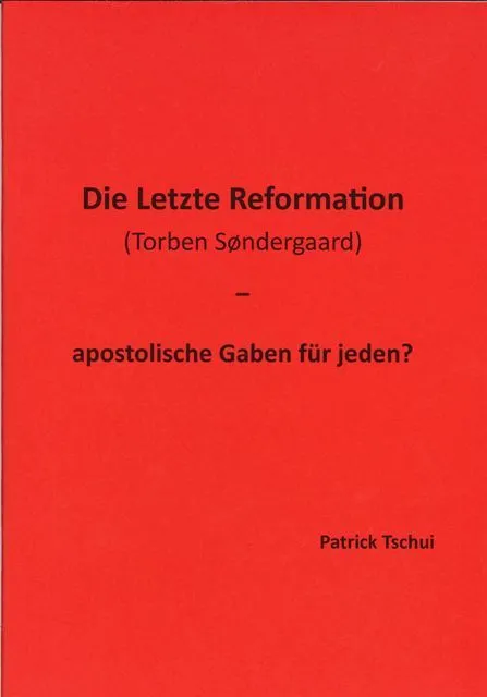 Die Letzte Reformation (Torben Søndergaard) - apostolische Gaben für jeden? (P.Tschui).pdf