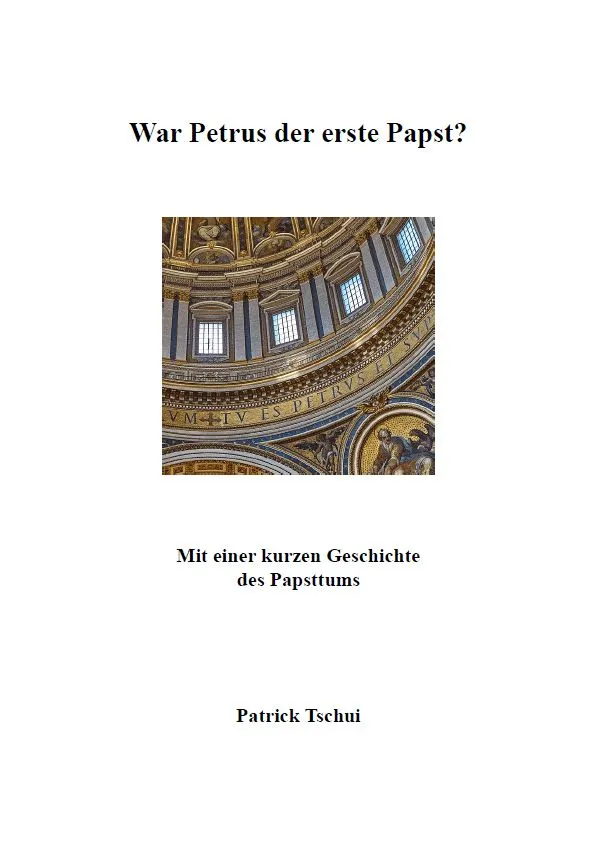War Petrus der erste Papst? (Patrick Tschui)