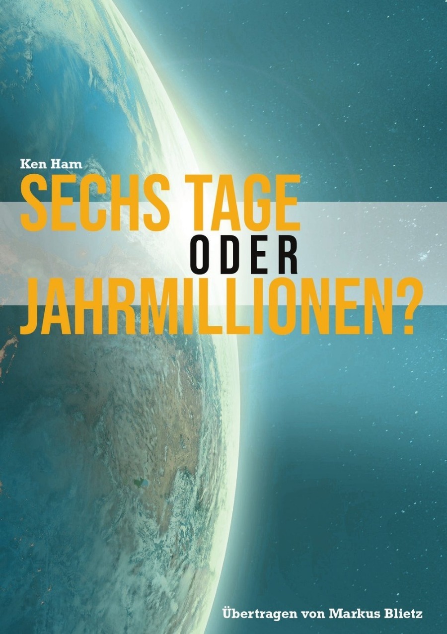Sechs Tage oder Jahrmillionen? (Ken Ham)