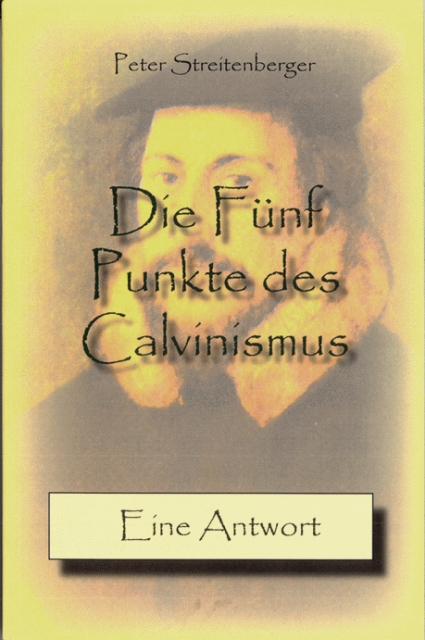 Die Fünf Punkte des Calvinismus - Eine Antwort (Peter Streitenberger).pdf