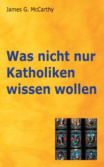 Was nicht nur Katholiken wissen wollen (James G.McCarthy)