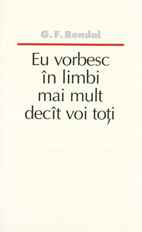 Eu vorbesc în limbi mai mult decît voi toţi (Rendal)